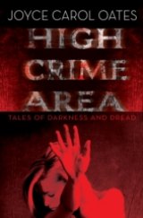 BOOK REVIEW: 'High Crime Area': You Never Know Where Dread Takes Us, But Joyce Carol Oates Does BOOK REVIEW: 'High Crime Area': You Never Know Where Dread Takes Us, But Joyce Carol Oates Does